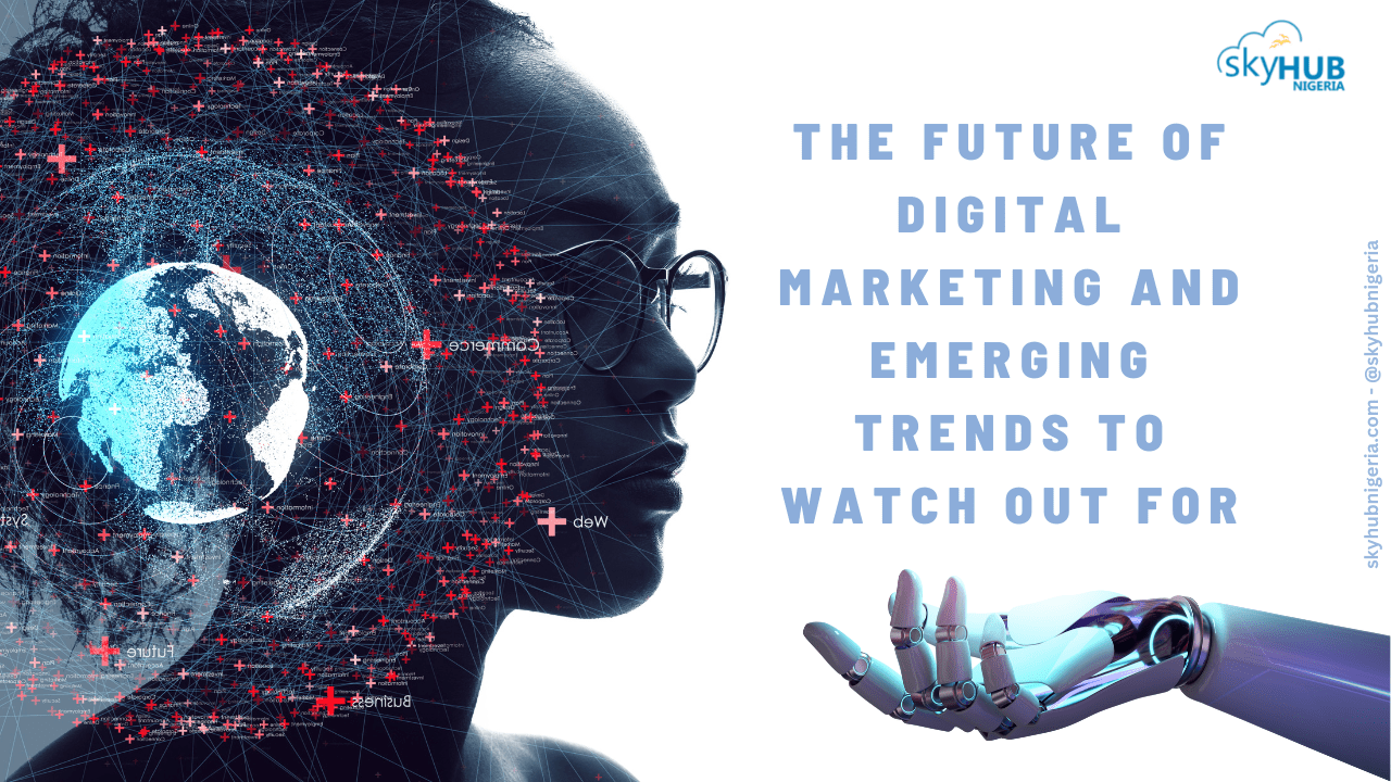 The Future Of Digital Marketing And Emerging Trends To Watch Out For ...